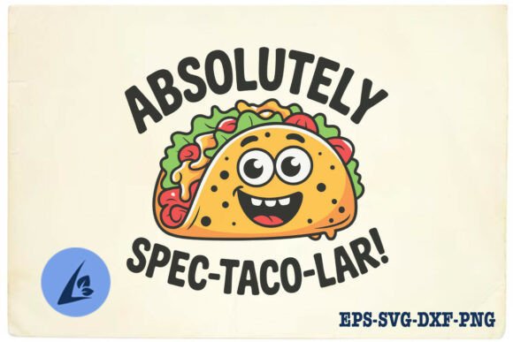 Absolutely Spec-Taco-Lar Funny Tacos SVG for Graphics and Crafts