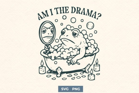 Am I the Drama SVG Funny Frog Bath Meme Graphics for Crafts
