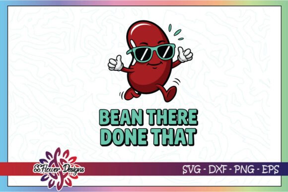 Bean There Done That Funny Bean SVG for Crafts and Graphics