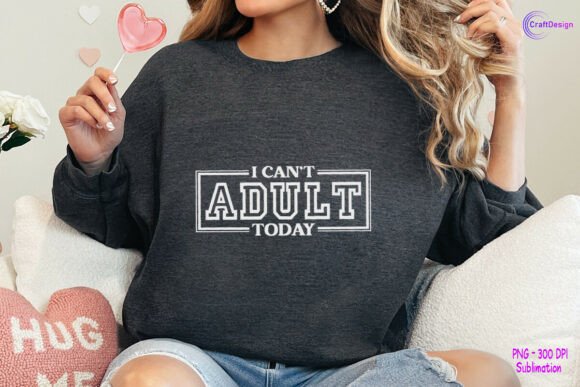 I Can t Adult Today Funny Shirt Design Review