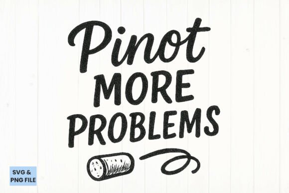 Pinot More Problems Funny Wine Graphics for Crafts