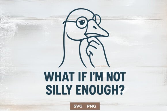 What If I’m Not Silly Enough SVG for Crafts and Graphics